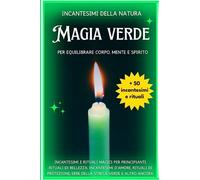 Incantesimi della natura - Magia verde - per equilibrare corpo, mente e spirito: Incantesimi e rituali magici per principianti, rituali di bellezza, ... erbe della strega verde e altro ancora.