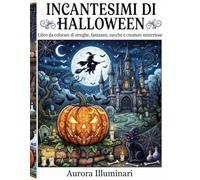 Incantesimi di Halloween: Libro da colorare di streghe, fantasmi, zucche e creature misteriose