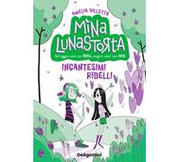 Incantesimi ribelli. Mina Lunastorta. Vol. 3