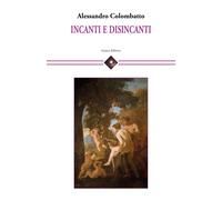 Incanti e disincanti - [Genesi Editrice]