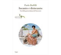 Incanto e disincanto. Voci della poesia italiana del Novecento