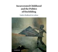 Incarcerated Childhood and the Politics of Unchilding