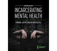 Incarcerating Mental Health: Criminal Justice and the Mentally Ill