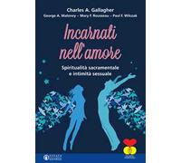 Incarnati nell'amore. Spiritualità sacramentale e intimità sessuale