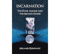 Incarnation: The Four Angles and the Moon's Nodes - Reinhart Melanie