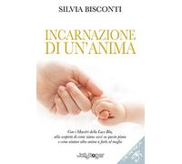 Incarnazione di un'anima. Con i maestri della luce blu, alla scoperta di come siamo scesi su questo piano e come aiutare altre anime a farlo al meglio