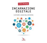 Incarnazione digitale. Custodire l'umano nell'infosfera