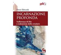 Incarnazione profonda. Sofferenza di Dio e redenzione delle creatura