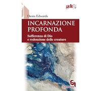 Incarnazione profonda. Sofferenza di Dio e redenzione delle creatura