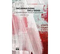 Incarnazioni dell'odio. Razzismi, sessismi, crudeltà quotidiane
