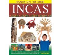Incas: Step into the Spectacular World of Ancient South America, With 340 Exciting Pictures and 15 Step-by-step Projects: Step Into The Spectacular ... South America With 15 Step-By-Step Projects