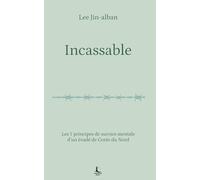 Incassable: Les 7 principes de survies mentale d’un évadé de Corée du Nord