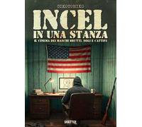 Incel in una stanza. Il cinema dei maschi brutti, soli e cattivi