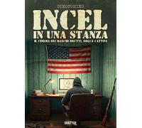 Incel in una stanza. Il cinema dei maschi brutti, soli e cattivi