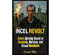Incel Revolt: Future Uprising Based on Feminism, Marxism, And Sexual Revolution
