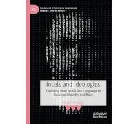 Incels and Ideologies: Exploring How Incels Use Language to Construct Gender and Race