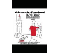 Incels, involontariamente celibi: Fra attentati, web 2.0, politica e questione generazionale.