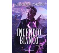 Incendio bianco. I figli di Ish. Vol. 3 - Corsini Aurora R.