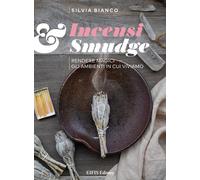 Incensi & smudge. Rendere magici gli ambienti in cui viviamo