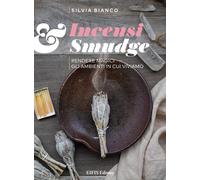 Incensi & smudge. Rendere magici gli ambienti in cui viviamo - [Eifis]