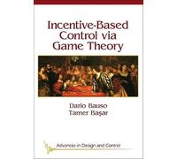 Incentive Based Control Via Game Theory (Advances in Design and Control)