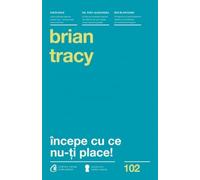 Incepe cu ce nu-ti place! Ed.3 - Brian Tracy, Editie in limba romana