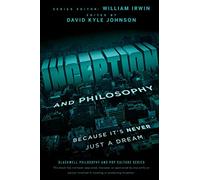 Inception and Philosophy: Because It's Never Just a Dream [Lingua inglese]