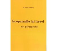 Inceputurile lui Israel. Noi perspective - Sorin Benescu