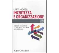 Incertezza e organizzazione. Scienze cognitive e crisi della retorica manageriale