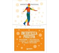 Incertezza positiva: Trasforma l’insicurezza, il caos e il cambiamento in forza interioreCristina Verrienti