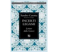 Incerti legami. Letture dalla Genesi - Carotta Sandro