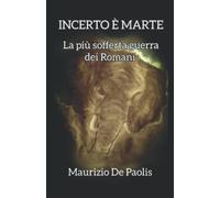 INCERTO È MARTE: La più sofferta guerra dei Romani