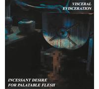 Visceral Evisce Incessant Desire for Palatable Flesh ( (CD) (PRESALE 23/01/2026)