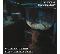 Incessant Desire For Palatable Flesh - Visceral Evisceration (Vinile)