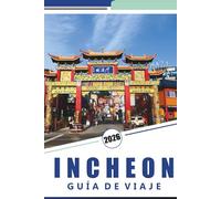 INCHEON GUÍA DE VIAJE 2026: Cosas que hacer, recorridos por la ciudad, excursiones por la isla, gemas ocultas, principales atracciones, experiencias gastronómicas y consejos prácticos de viaje.
