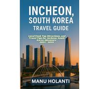 INCHEON SOUTH KOREA TRAVEL GUIDE: Local Food, Top Attractions and Travel Tips for Incheon South Korea Adventure 2025 2026