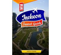 INCHEON TRAVEL GUIDE 2026: Essential Tips, Must-See Attractions, and Hidden Gems in Incheon
