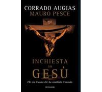 Inchiesta su Gesù. Chi era l'uomo che ha cambiato il mondo