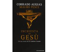 Inchiesta su Gesù. Chi era l'uomo che ha cambiato il mondo