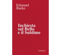 Inchiesta sul bello e il sublime - Burke Edmund