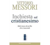 Libri Vittorio Messori - Inchiesta Sul Cristianesimo. Sulle Tracce Di Un Dio Che