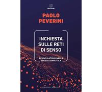 Inchiesta sulle reti di senso. Bruno Latour nella svolta semiotica - Pever...