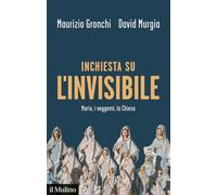 Inchiesta sull'invisibile. Maria, i veggenti, la Chiesa