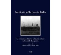 Inchieste sulla casa in Italia. La condizione abitativa nelle città italiane nel secondo dopoguerra