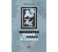 Inchiostro bianco per poesie in cornice. Ediz. integrale - Golino Rita