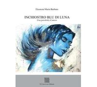 Inchiostro blu di luna. Una parabola d'amore