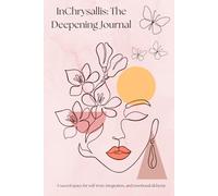 InChrysallis: The Deepening Journal: A sacred space for self-trust, integration, and emotional alchemy