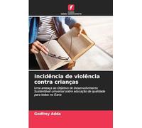 Incidência de violência contra crianças: Uma ameaça ao Objetivo de Desenvolvimento Sustentável universal sobre educação de qualidade para todos no Gana