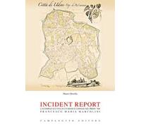Incident report. La complicata vita di un medico udinese nel primo '800: Francesco Maria Marcolini