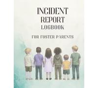 Incident Report Log For Foster Parents: A Guided Documentation Journal to Record Behaviors, Track Incidents, and Support Foster Parents